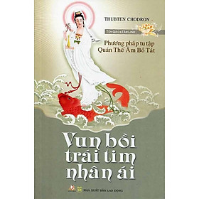 Sách - Phương Pháp Tu Tập Quán Thế Âm Bồ Tát - Vun Bồi Trái Tim Nhân Ái - Chính Thông Book