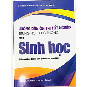 Hướng Dẫn Ôn Thi Tốt Nghiệp Trung Học Phổ Thông MÔN SINH HỌC (Theo Chương Trình Giáo Dục Phổ Thông 2018)