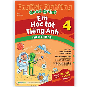 Sách - English Fighting Good And Great - Em Học Tốt Tiếng Anh Theo Chủ Đề 4 - Megabook