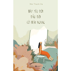 Sách - Hãy Yêu Đời Dẫu Đời Có Trái Ngang - Mai Thanh Hạ - AZ Việt Nam