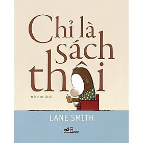 Sách Chỉ là sách thôi - Nhã Nam - BẢN QUYỀN