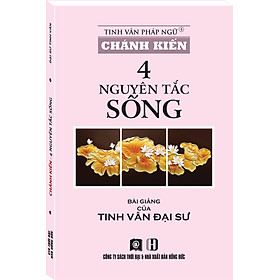 CHÁNH KIẾN - 4 NGUYÊN TẮC SỐNG