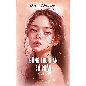 Đừng Tức Giận Số Phận -  Lâm Phương Lam - (bìa mềm)