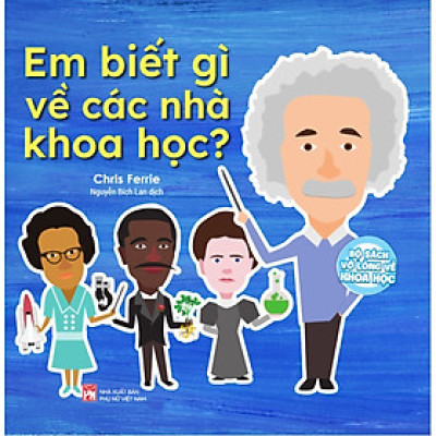 Bộ Sách Vỡ Lòng Về Khoa Học - Em Biết Gì Về Các Nhà Khoa Học? (PNU)