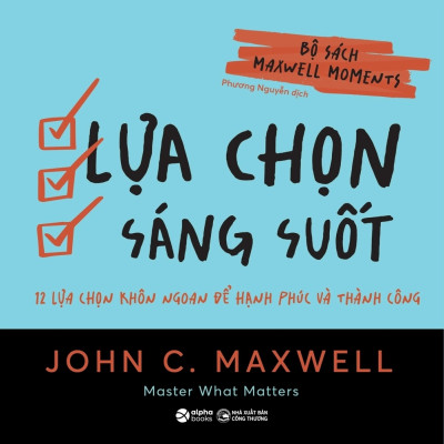 Bộ Sách Maxwell Moments - Khoảnh Khắc Thay Đổi Cuộc Đời (4 Cuốn): Phá Vỡ Giới Hạn + Nâng Tầm Ảnh Hưởng + Lựa Chọn Sáng Suốt + Thay Đổi Tư Duy