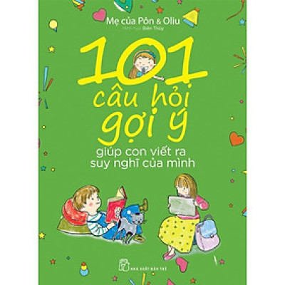101 Câu Hỏi Gợi Ý - Giúp Con Viết Ra Suy Nghĩ Của Mình