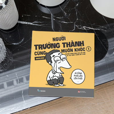 Người Trưởng Thành Cũng Muốn Khóc – Tập 1 (Truyện Tranh Dành Cho Lứa Tuổi Có “Cột Sống” Không Ổn Tí Nào)