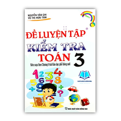 Sách - Đề luyện tập kiểm tra toán 3 ( biện soạn theo chương trình phổ thông mới )