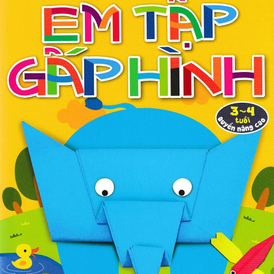 Em Tập Gấp Hình 3-4 Tuổi - Nâng Cao (Tái Bản)