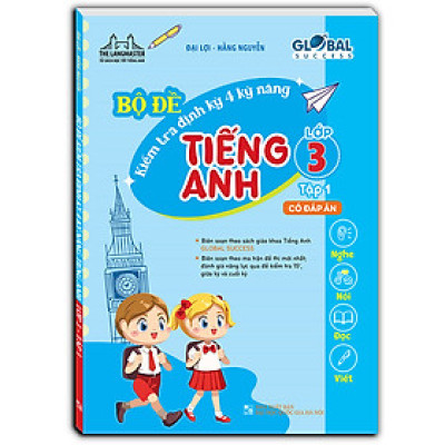 GLOBAL SUCCESS - Bộ Đề Kiểm Tra Định Kỳ 4 Kỹ Năng Tiếng Anh Lớp 3 Tập 1 (Có Đáp Án)