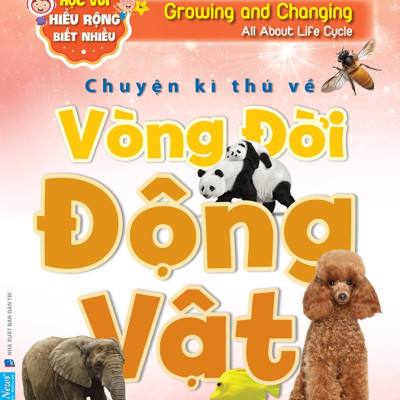 Sách - Học Vui Hiểu Rộng Biết Nhiều - Chuyện Kì Thú Về Vòng Đời Động Vật
