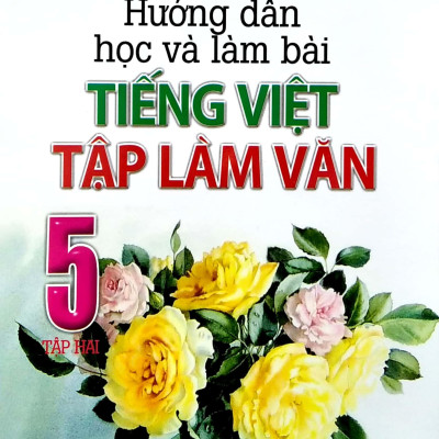 Hướng Dẫn Học Và Làm Bài Tiếng Việt - Tập Làm Văn 5 (Tập 2)