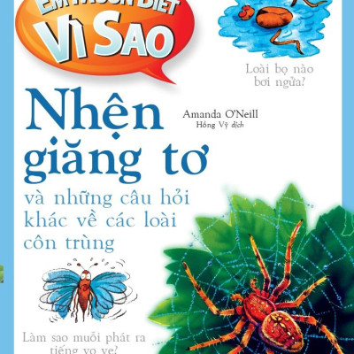 Em Muốn Biết Vì Sao - Nhện Giăng Tơ Và Những Câu Hỏi Khác Về Các Loài Côn Trùng