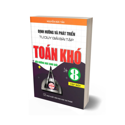 Định Hướng Và Phát Triển Tư Duy Giải Bài Tập Toán Khó Lớp 8 Tập 1 (Dùng Chung Cho Các Bộ SGK Hiện Hành)