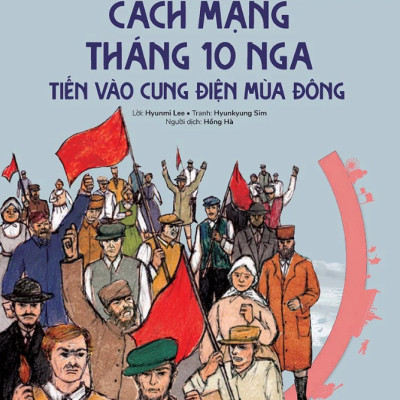 Du Hành Vào Lịch Sử Thế Giới: Cách Mạng Tháng 10 Nga - Tiến Vào Cung Điện Mùa Đông