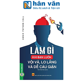 Làm Gì Khi Bạn Luôn Vội Vã, Lo Lắng Và Dễ Cáu Giận
