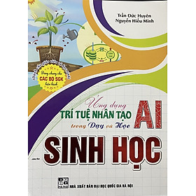 ￼Sách - Ứng dụng trí tuệ nhân tạo AI trong dạy học môn sinh học ( dành cho giáo viên và học sinh )
