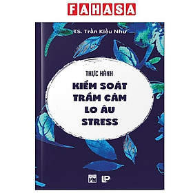 Sách - Thực Hành Kiểm Soát Trầm Cảm-Lo Âu-Stress