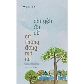 Sách - Chuyện Đã Cũ Cứ Thong Dong Mà Cũ - AZ Việt Nam