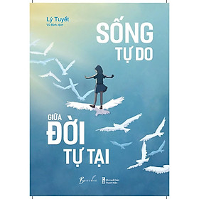 Sách - Sống Tự Do Giữa Đời Tự Tại - AZbook