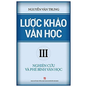 Lược Khảo Văn Học III – Nghiên Cứu Và Phê Bình Văn Học