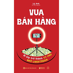 Vua bán hàng - Bí kíp trở thành tỷ phú nhờ livestream