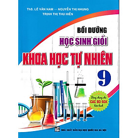 Bồi dưỡng học sinh giỏi Khoa học Tự nhiên 9 (Dùng chung cho các bộ SGK)